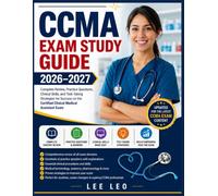 CCMA Exam Study Guide 2026-2027: Complete Review, Practice Questions, Clinical Skills, and Test-Taking Strategies for Success on the Certified Clinical Medical Assistant Exam