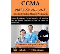 CCMA PREP BOOK 2025-2026. Certified Clinical Medical Assistant: Includes 2 Full-Length Practice Tests with 100 Questions Each and Detailed Explanations to Help You Master the CCMA Exam