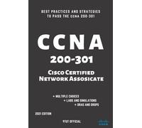 CCNA: 200-301: Cisco Certified Network Associate: Best Practices and Strategies to Pass the CCNA 200-301