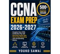 CCNA EXAM PREP 2026-2027: Complete Cisco CCNA Certification Prep with Real Exam Practice Tests, Step-by-Step Networking Labs and Subnetting Mastery