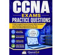 CCNA EXAMS PRACTICE QUESTIONS: 5 Full-Length Practice Exams With Answers and Detailed Explanations For The Cisco Certified Network Associate