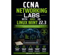 CCNA Networking Labs with GNS3 on Linux Mint 22.3: Build Real CCNA Skills Through Hands-On Subnetting, Routing, VLAN, DHCP, NAT, and Troubleshooting Labs for Certification Success