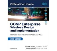 CCNP Enterprise Wireless Design: Ensld 300-420; Ensld 300-425 and Implementation Enwlsi 300-430