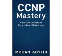 CCNP Mastery: From Fundamentals to Future-Ready Networking