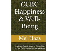 CCRC Happiness & Well-Being: A Science-Based Guide to Flourishing in Your Retirement Community Years