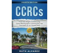 CCRCs (Large Print): Choosing the Right Continuing Care Retirement Community for Yourself Or a Loved One