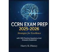CCRN exam prep 2025-2026: Strategies for Excellence with 1200 Practice Questions and Answers Explained