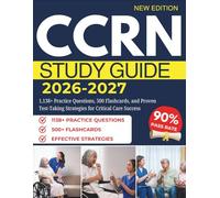CCRN STUDY GUIDE 2026-2027: 1,138+ Practice Questions, 500 Flashcards, and Proven Test-Taking Strategies for Critical Care Success