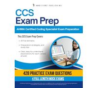 CCS Exam Prep: Certified Coding Specialist Exam Prep Book with 428 Multiple-Choice Questions, 4 Mock Exams, and Clear Answer Explanations, to Pass the AHIMA CCS Exam on Your First Try