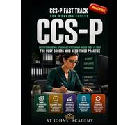 CCS-P FAST TRACK FOR WORKING CODERS: CERTIFIED CODING SPECIALIST - PHYSICIAN-BASED (CCS-P) PREP FOR BUSY CODERS WHO NEED TIMED PRACTICE
