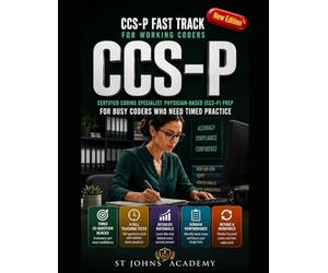 CCS-P FAST TRACK FOR WORKING CODERS: CERTIFIED CODING SPECIALIST - PHYSICIAN-BASED (CCS-P) PREP FOR BUSY CODERS WHO NEED TIMED PRACTICE