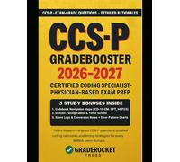 CCS-P GRADEBOOSTER 2026-2027: 1500+ EXAM-GRADE QUESTIONS, CORRECT ANSWERS, DETAILED EXPLANATIONS, 6 OFFICIAL-LENGTH EXAMS-NO CRASH COURSE REVIEW ... CODING SPECIALIST-PHYSICIAN-BASED (CCS-P®)