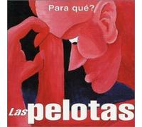 CD LAS PELOTAS PARA QUE? NUOVO SIGILLATO