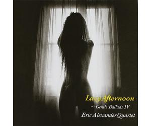 CD Nuovo Eric Alexander Quartet Lazy Afternoon-Gentle Ballads IV (Paper Jacket)