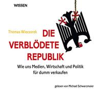 CD WISSEN - Die verblödete Republik. Wie uns Medien, Wirtschaft und Politik für dumm verkaufen, 6 CDs