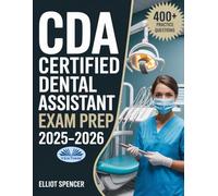 CDA Certified Dental Assistant Exam Prep 2025-2026: Study Guide With 400+ Practice Tests, Full-Length Exams, Strategies & Tips To Pass On Your First Try