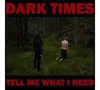 Dark Times Tell Me What I Need (Vinyl LP) 12" Album