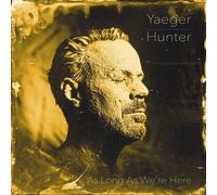 Yaeger, Philip - Philip Yaeger & Hunter: As Long As We'Re Here