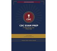 CDC Exam Prep: Certified Dental Coder Study Guide: Complete ADCA Certification Review for the Timed, Open-Book Exam - All Twelve CDT Categories, 21 ... Two Full Practice Exams with Answer Rationale