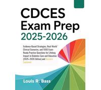 CDCES Exam Prep 2025-2026: Evidence-Based Strategies, Real-World Clinical Scenarios, and 1000 Exam-Ready Practice Questions for Lifelong Impact in ... (2025-2026 Edition) and Answers Explained