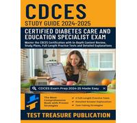 CDCES Study Guide 2024-2025: Master the CDCES Certification with In-Depth Content Review, Study Plans, Full-Length Practice Tests and Detailed Explanations