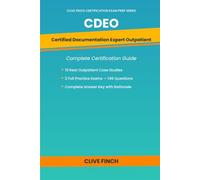 CDEO Certification Complete Guide: Certified Documentation Expert Outpatient - Clinical Documentation Improvement, Medical Necessity, Risk Adjustment ... Provider Queries, and 2 Full Practice Exams
