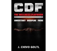 CDF The Wellness Playbook: Consistency Discipline Focus