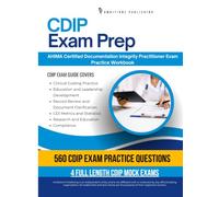 CDIP Exam Prep: Practical Exam Review with 560 Practice Questions, 4 Full-Length Mock Exams, Clear Answer Explanations, and Study Tips for CDIP Certification