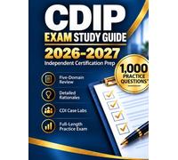 CDIP Exam Study Guide 2026-2027: Independent Certification Prep with 1,000 Practice Questions, Five-Domain Review, Detailed Rationales, CDI Case Labs, Query Practice, and Full-Length Practice Exam
