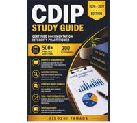 CDIP STUDY GUIDE 2026 - 2027: Complete Domain Review, Clinical Criteria, Compliant Query Examples, 500+ Practice Questions, and 200 Flashcards for the ... Integrity Practitioner (CDIP) Exam