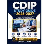 CDIP STUDY GUIDE 2026-2027: Master Clinical Documentation Integrity, ICD-10-CM/PCS, Compliance, CDI Metrics, and Practice Questions