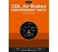 CDL Air Brakes Endorsement Math Workbook: 2026-2027 Edition: Real-World Practice Problems for Pressure Math, Air Loss Rates, Stopping Distance, Slack Adjusters & Dual Air Systems