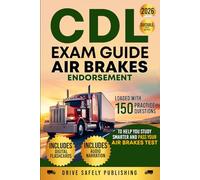 CDL Exam Guide: Air Brakes Endorsement: Loaded with 150 Practice Questions to Help You Study Smarter and Pass Your Air Brakes Test