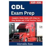 CDL Exam Prep 2025-2026: Complete Study Guide with Step-by-Step Review and 3 Full Practice Tests: Practical Handbook for General Knowledge, Air Brakes, Combination Vehicles, HazMat, and Endorsements