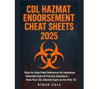 CDL Hazmat Endorsement Cheat Sheets 2025: Step-by-Step Flash Reference for Hazardous Materials Rules & Practice Questions - Pass Your CDL Hazmat Exam on the First Try