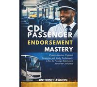 CDL Passenger Endorsement Mastery: Comprehensive, Updated Strategies and Study Techniques to Pass the Passenger Endorsement Test with Confidence