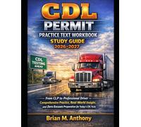 CDL Permit Practice Text Workbook Study Guide 2026-2027: From CLP to Professional Driver - Comprehensive Practice, Real-World Insight, and Zero Excuses Preparation for Today’s CDL Tests