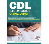 CDL Study Guide 2025-2026: Comprehensive Preparation for the Written and Road Test, Vehicle Inspection, Safety Practices, Endorsements and Career Success with over 250 plus practice questions