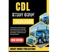 CDL STUDY GUIDE 2025-2026: Master Every Endorsement and Vehicle Class with 700+ Practice Questions, Pre-Trip Checklists, and Real-World Driving Tactics