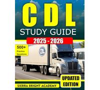 CDL STUDY GUIDE 2025-2026: Your All-in-One Resource for Passing the Commercial Driver’s License (CDL) Exam - Including Practice Tests, Endorsements, and Latest FMCSA Updates