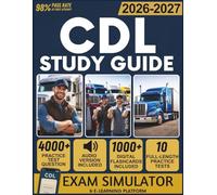 CDL STUDY GUIDE 2026-2027: 10 Full-Length Practice Tests, 4,000+ Practice Questions, Exam Simulator, Audiobooks, Flashcards & Complete Endorsement Mastery for All License Classes