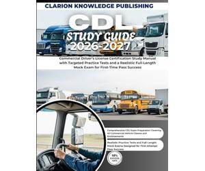 CDL STUDY GUIDE 2026-2027: Commercial Driver’s License Certification Study Manual with Targeted Practice Tests and a Realistic Full-Length Mock Exam for First-Time Pass Success