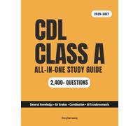 CDL Study Guide 2026-2027: The Complete All-in-One System - General Knowledge, Air Brakes, Combination Vehicles + All 5 Endorsements + 17 Full Exams + 2,400+ Questions
