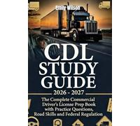 CDL Study Guide 2026 - 2027: The Complete Commercial Driver’s License Prep Book with Practice Questions, Road Skills, and Federal Regulations.