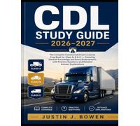 CDL Study Guide 2026-2027: The Complete Commercial Driver's License Prep Book for Class A, B & C - Covering General Knowledge and Every Endorsement, ... Questions and Detailed Answer Explanations