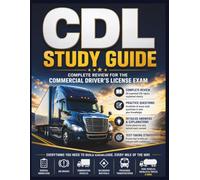 CDL STUDY GUIDE: Complete Review for the Commercial Driver's License (CDL) Exam with Practice Questions, Detailed Answer Explanations, Test-Taking ... of Core CDL Knowledge and Endorsements