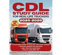 CDL Study Guide for Real-Life Truckers: 1000+ Practice Questions & 6 Exam Simulations to Pass Fast and Start Earning. No Fancy Words, Just What You Need to Get the Job Done