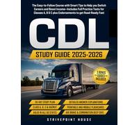CDL Study Guide: The Easy-to-Follow Course with Smart Tips to Help you Switch Careers and Boost Income-Includes Full Practice Tests for Classes A, B & C, plus Endorsements to get Road-Ready Fast
