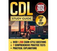 CDL Study Guide: The Proven, Road-Tested Preparation Manual with 1200+ Exam-Style Questions, 7 Full-Length Practice Tests, and Practical Explanations to Build Confidence and Real-World Knowledge