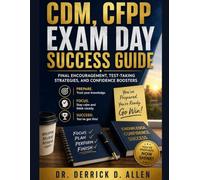 CDM, CFPP Exam Day Success Guide: Final Encouragement, Test-Taking Strategies, and Confidence Boosters